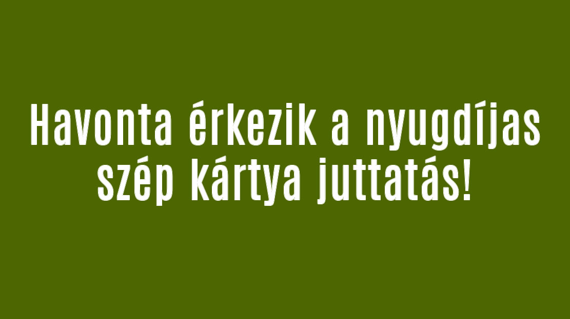 Havonta érkezik a nyugdíjas szép kártya juttatás!
