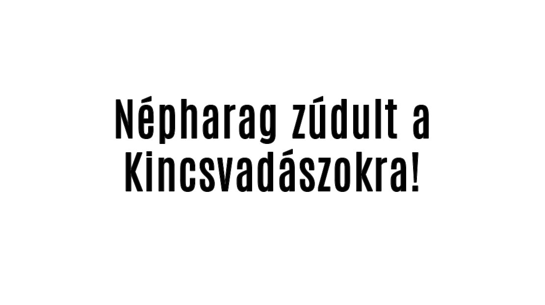 Kiakadtak a nézők a Kincsvadászokra!