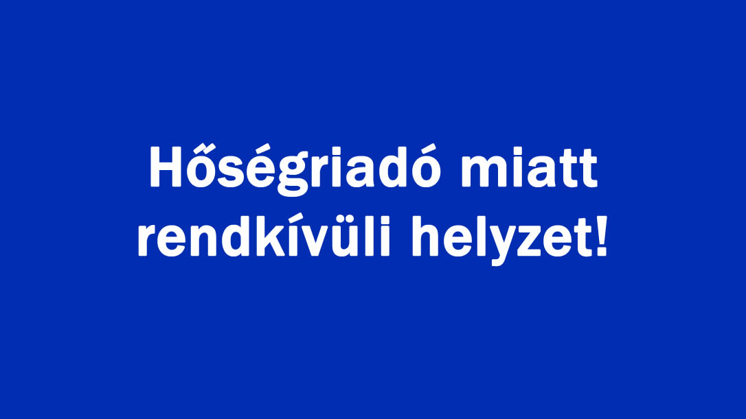 Hőségriadó miatt rendkívüli helyzet!