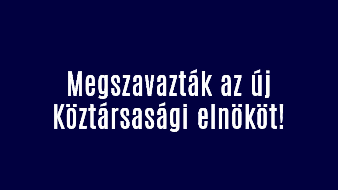 Megszavazták az új Köztársasági elnököt!