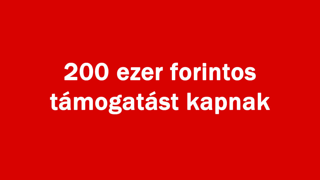 200 ezer forintos támogatást kapnak