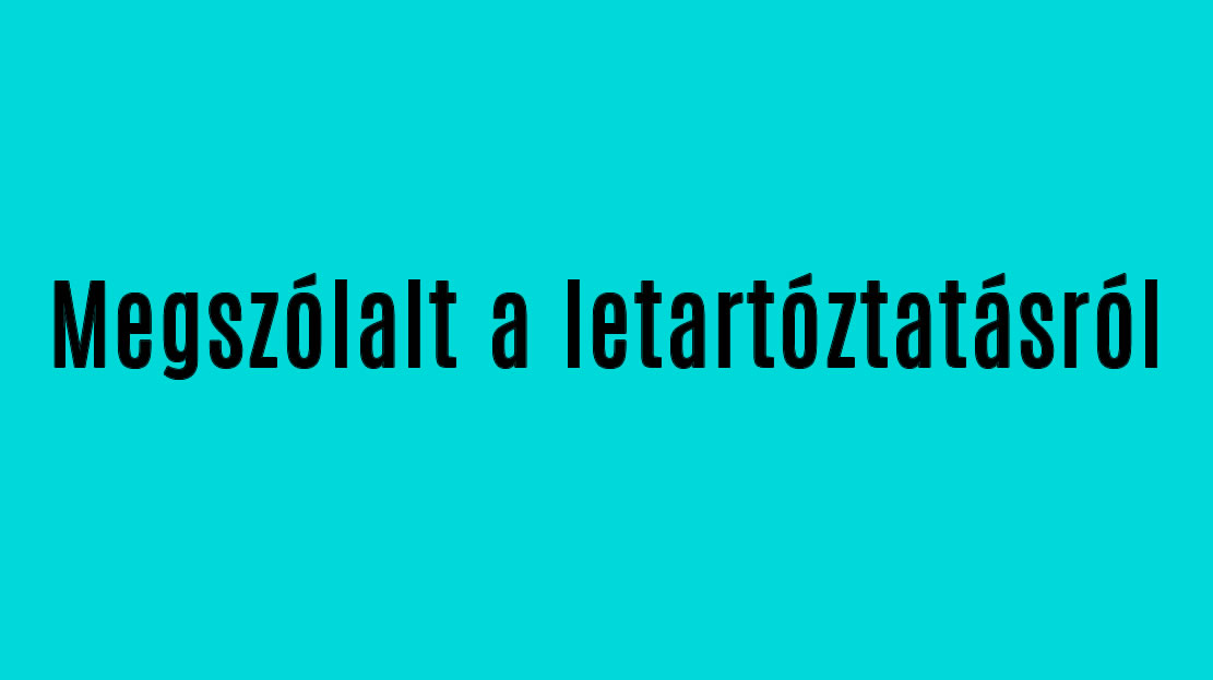 Megszólalt a letartóztatásról