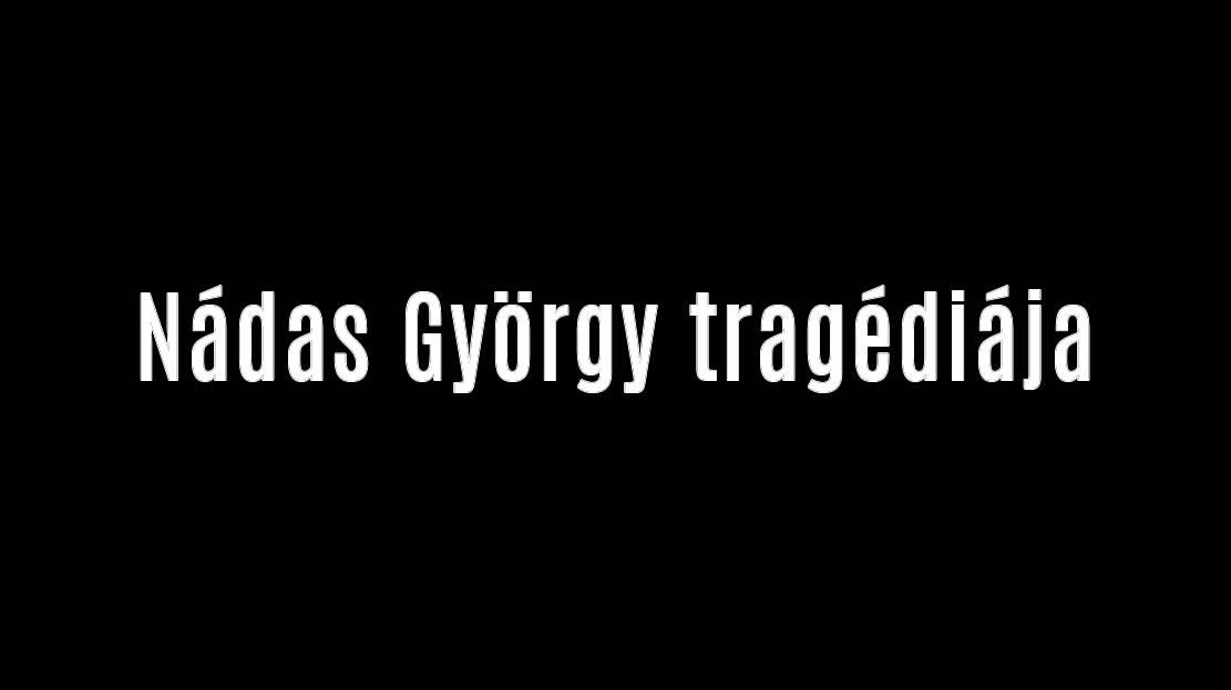 Nádas György tragédiája