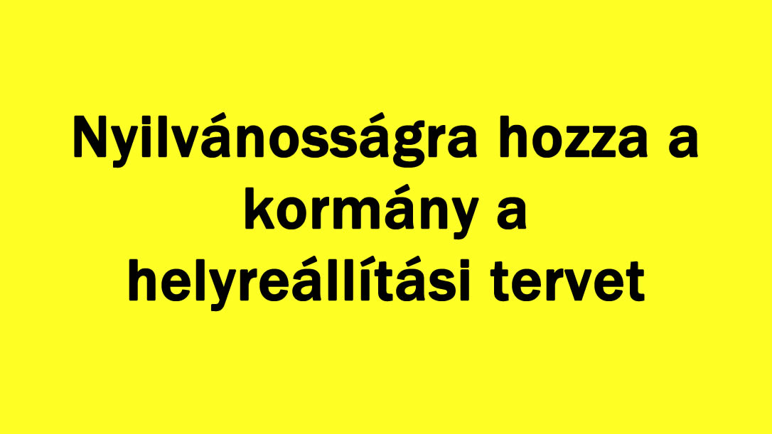 Nyilvánosságra hozza a kormány a helyreállítási tervet