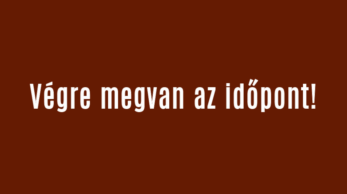Végre megvan az időpont!