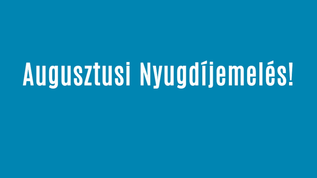 Augusztusi Nyugdíjemelés!