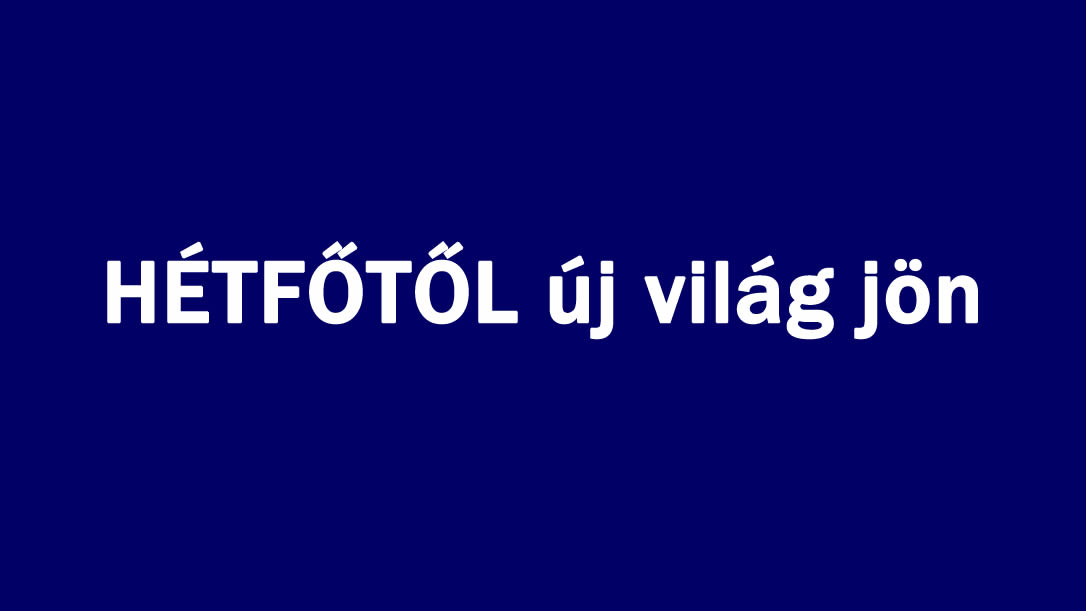 HÉTFŐTŐL új világ jön