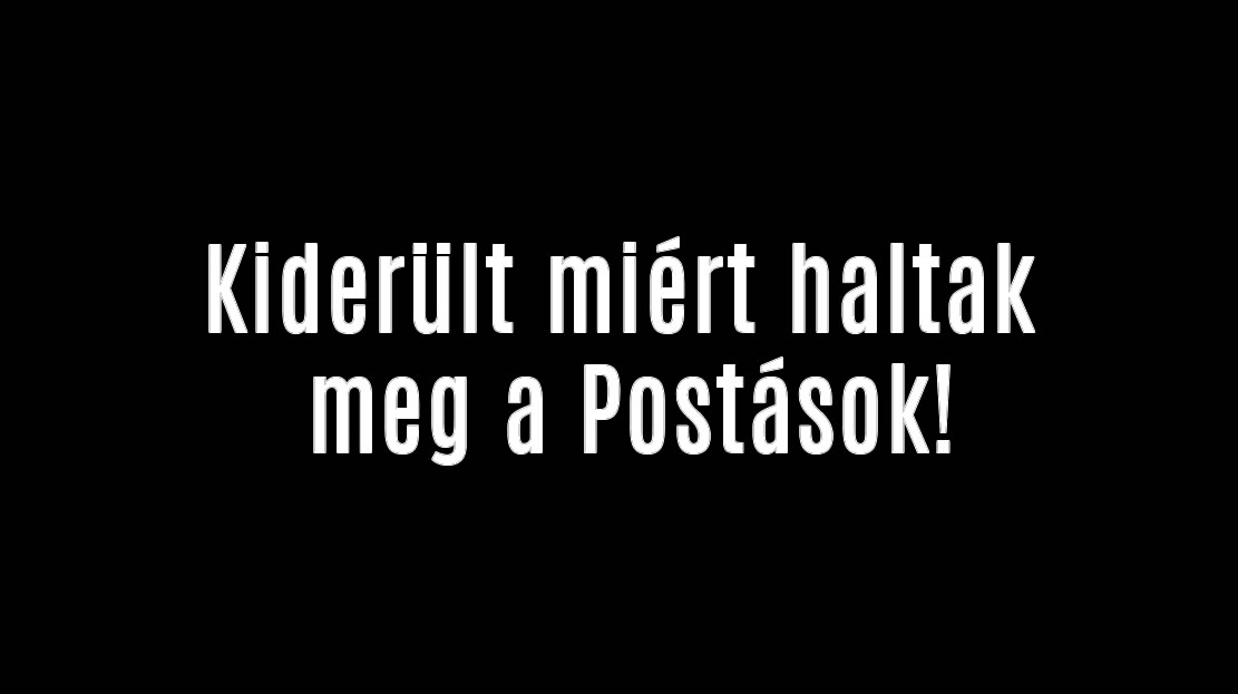 Kiderült miért haltak meg a Postások!