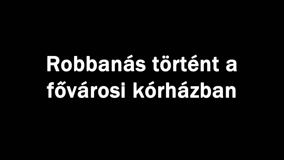 Robbanás történt a fővárosi kórházban