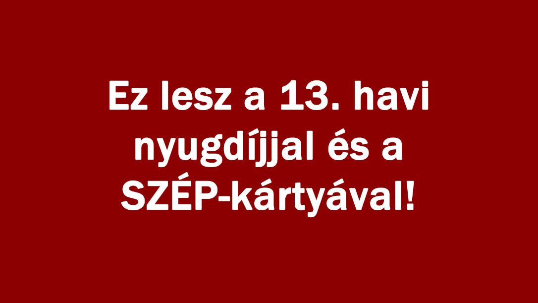 Ez lesz a 13. havi nyugdíjjal és a SZÉP-kártyával!