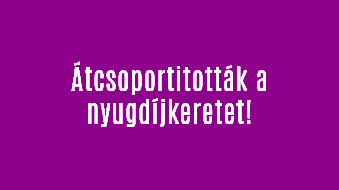 Átcsoportitották a nyugdíjkeretet!