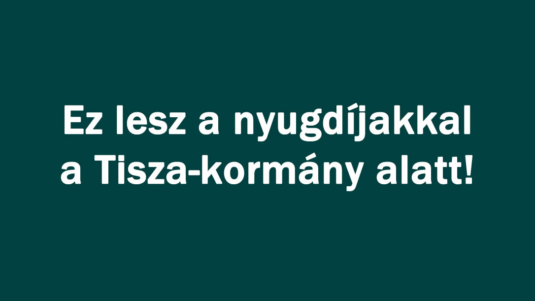 Ez lesz a nyugdíjakkal a Tisza-kormány alatt!