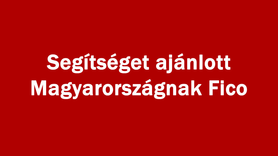 Segítséget ajánlott Magyarországnak Fico
