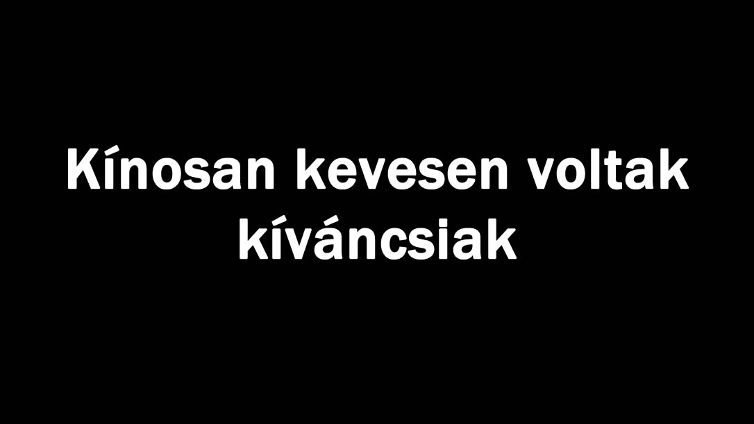 Kínosan kevesen voltak kíváncsiak