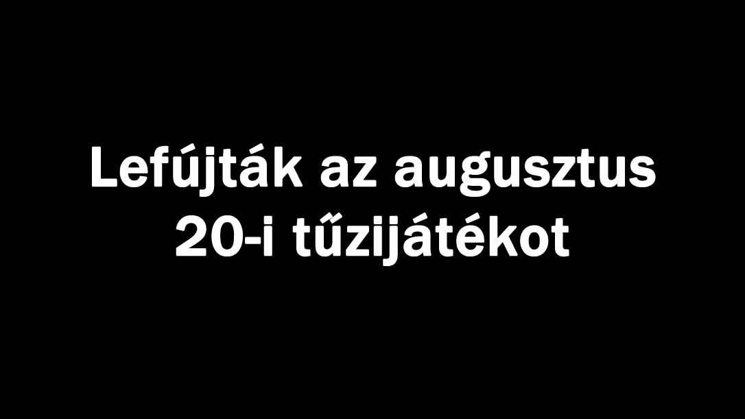 Lefújták az augusztus 20-i tűzijátékot