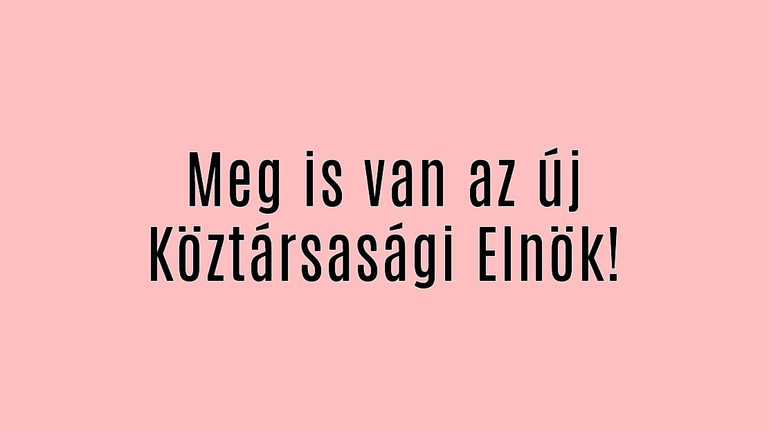 El is dőlt! Ő a végleges Köztársasági Elnök!