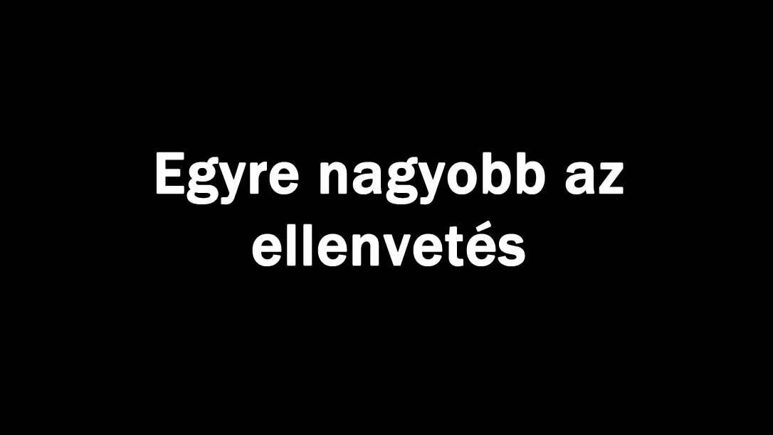 Egyre nagyobb az ellenvetés