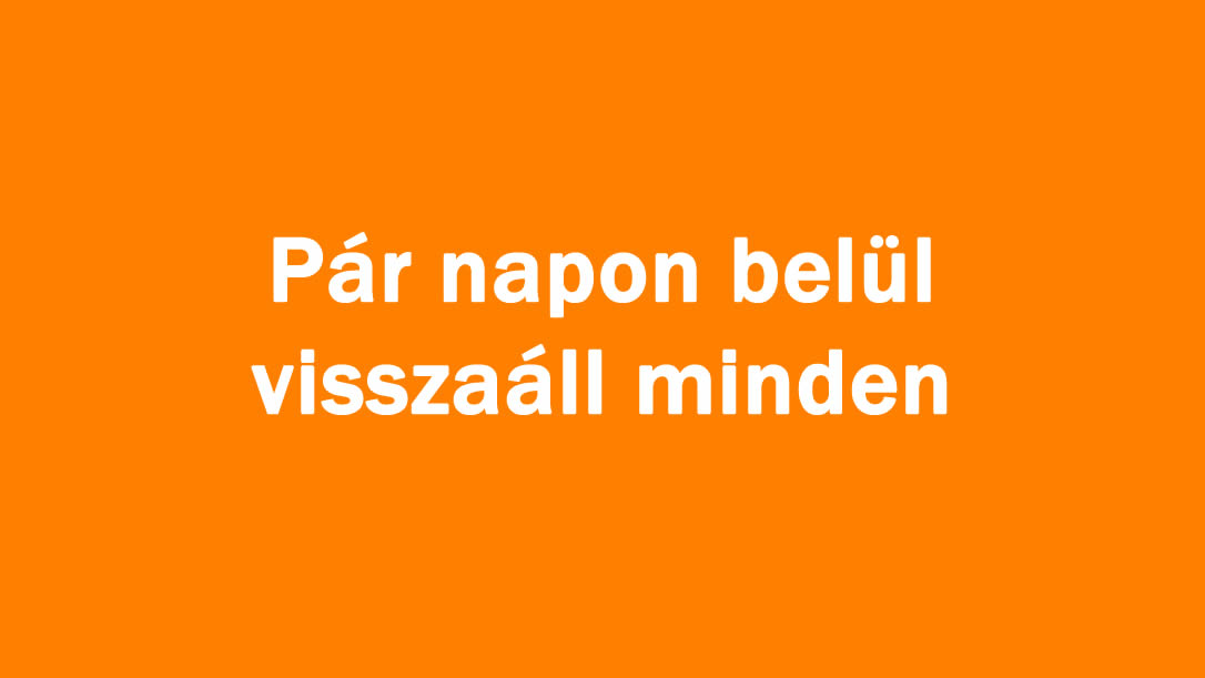 Pár napon belül visszaáll minden