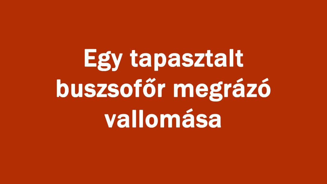 Egy tapasztalt buszsofőr megrázó vallomása
