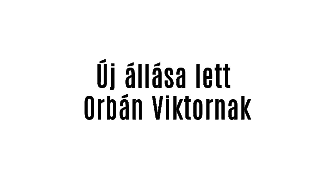 Új állása lett Orbán Viktornak