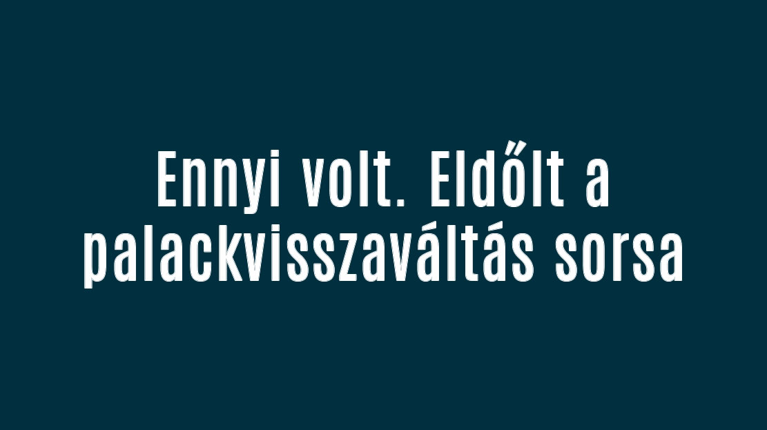 Ennyi volt. Eldőlt a palackvisszaváltás sorsa