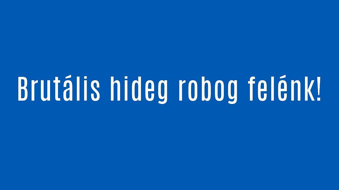Brutális hideg robog felénk!