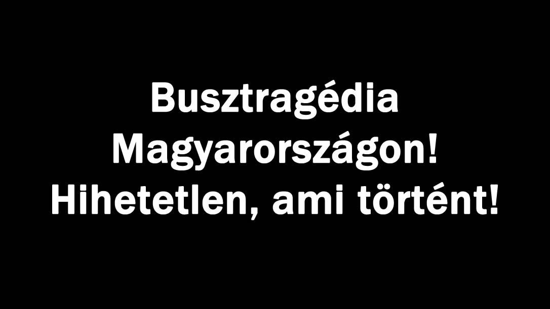 Busztragédia Magyarországon! Hihetetlen, ami történt!