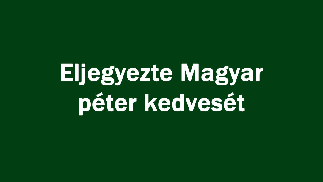 Eljegyezte Magyar péter kedvesét