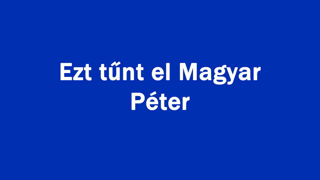 Ezt tűnt el Magyar Péter