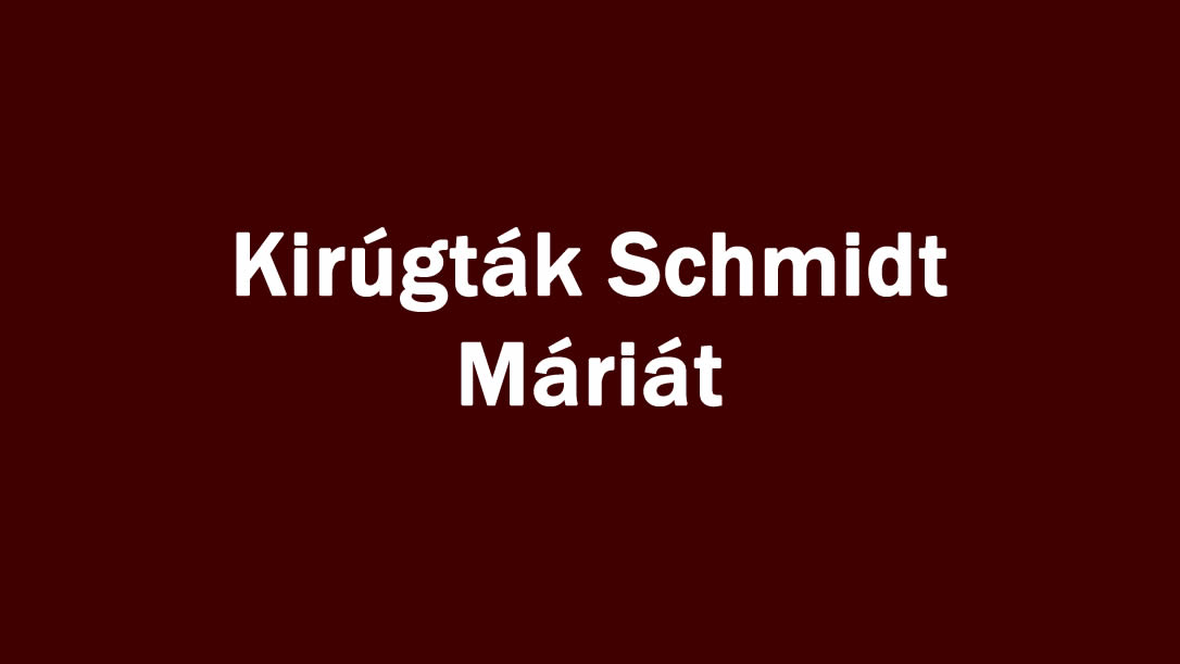 Kirúgták Schmidt Máriát