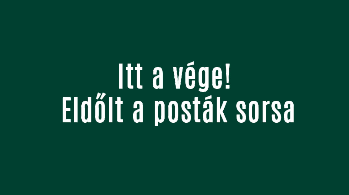 Itt a vége! Eldőlt a posták sorsa