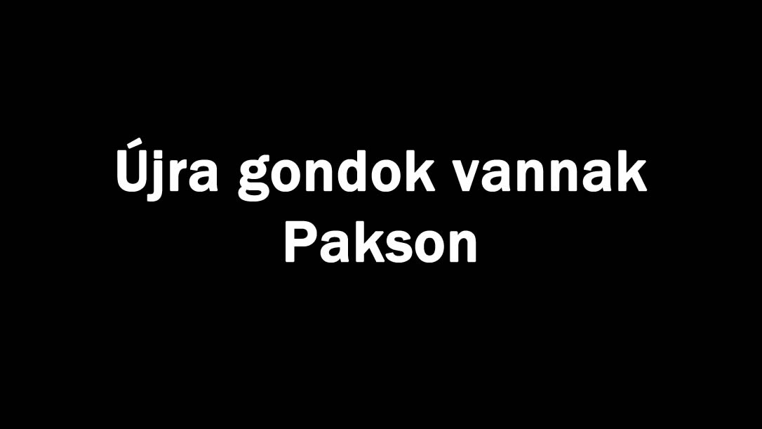 Újra gondok vannak Pakson