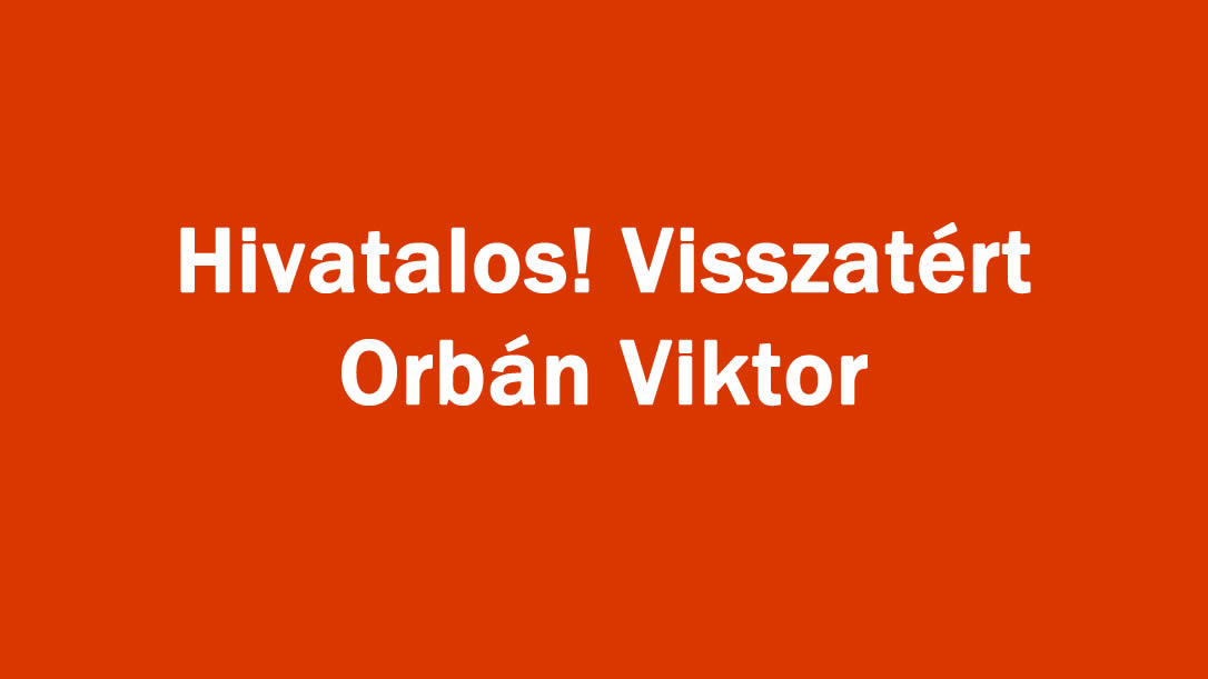 Hivatalos! Visszatért Orbán Viktor